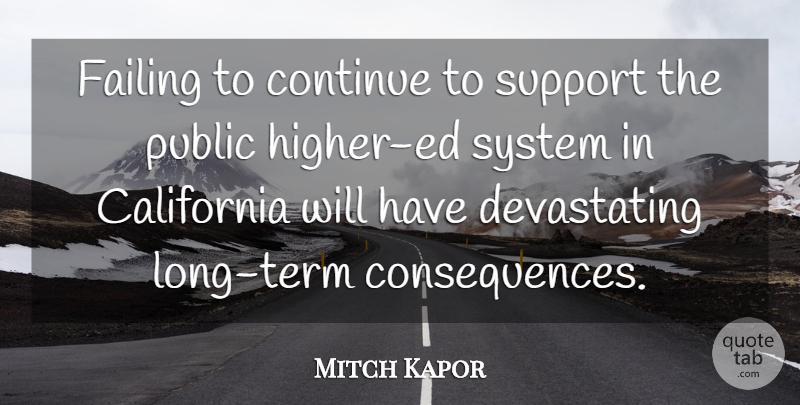 Mitch Kapor Quote About Continue, Public, System: Failing To Continue To Support...
