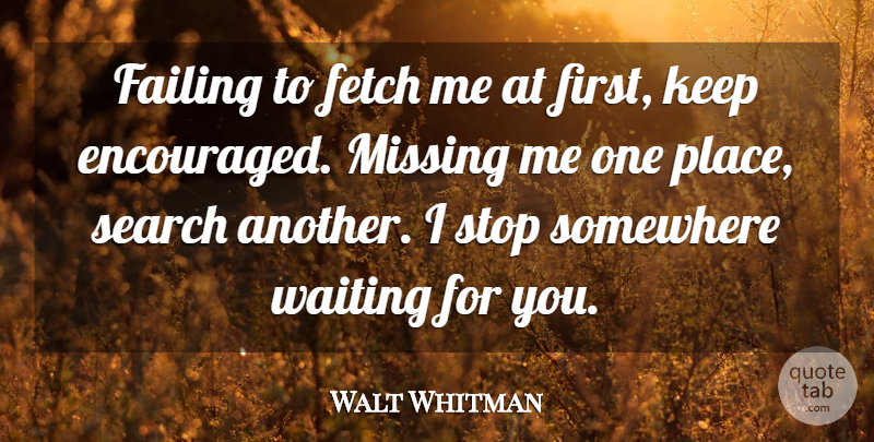 Walt Whitman Quote About Grieving, Waiting, Missing: Failing To Fetch Me At...