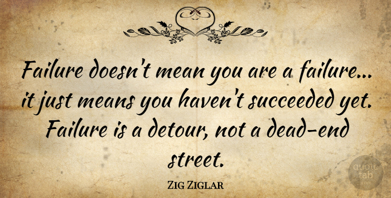 Zig Ziglar Quote About Failure, Mean, Detours: Failure Doesnt Mean You Are...