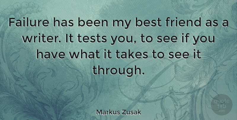 Markus Zusak Quote About Writing, My Best Friend, Tests: Failure Has Been My Best...