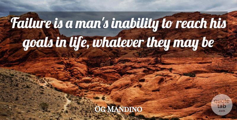Og Mandino Quote About Men, Goal, May: Failure Is A Mans Inability...