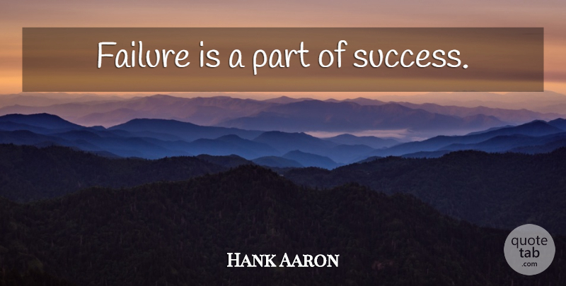 Hank Aaron Quote About undefined: Failure Is A Part Of...