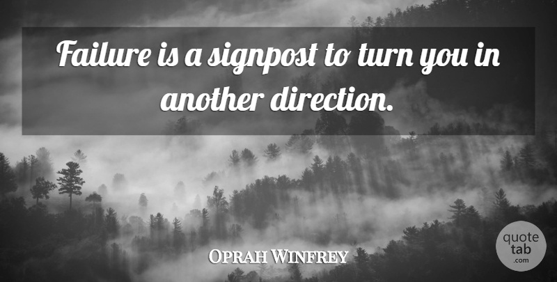 Oprah Winfrey Quote About Signposts, Turns: Failure Is A Signpost To...