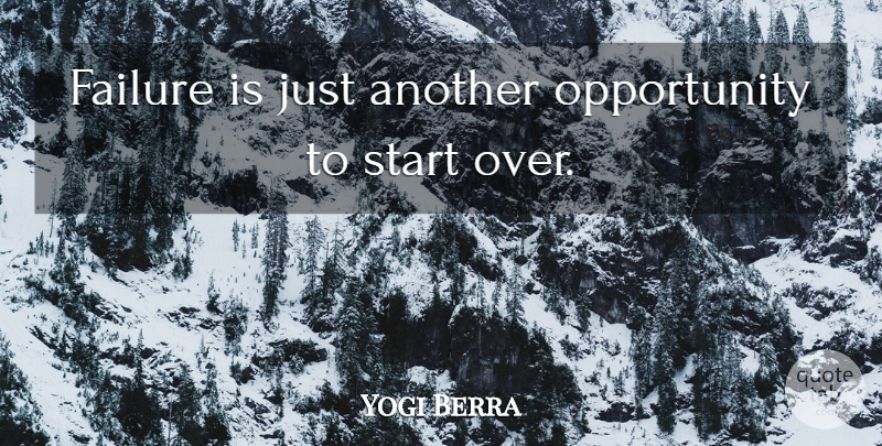 Yogi Berra Quote About Opportunity, Starting Over, Being Positive: Failure Is Just Another Opportunity...