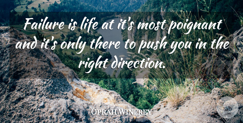 Oprah Winfrey Quote About Powerful, Poignant, Right Direction: Failure Is Life At Its...