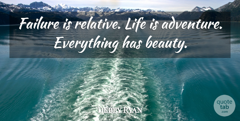 Debby Ryan Quote About Adventure, Life Is, Life Is An Adventure: Failure Is Relative Life Is...