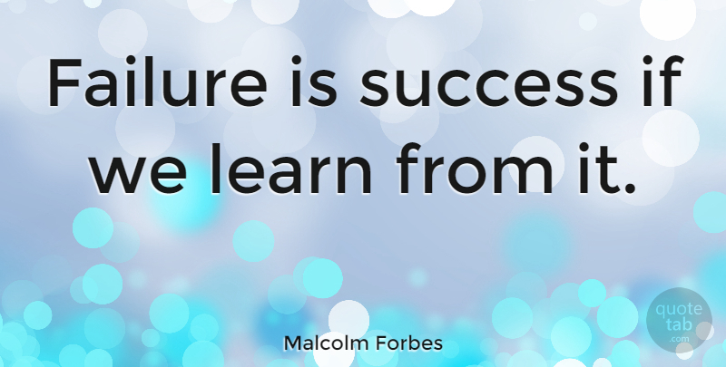 Malcolm Forbes Quote About Success, Ifs: Failure Is Success If We...
