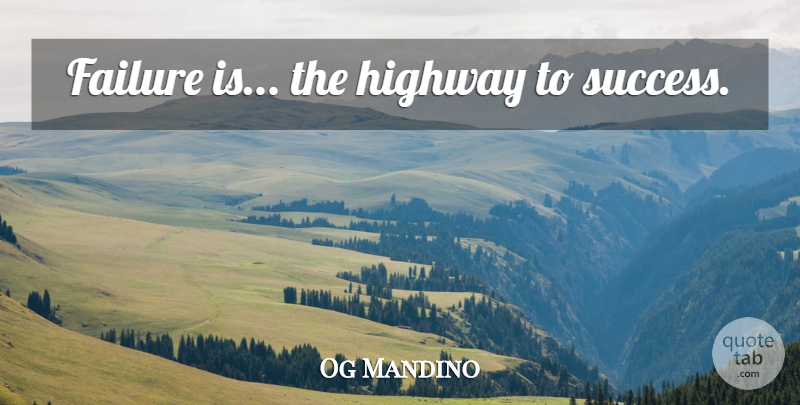 Og Mandino Quote About Highways: Failure Is The Highway To...