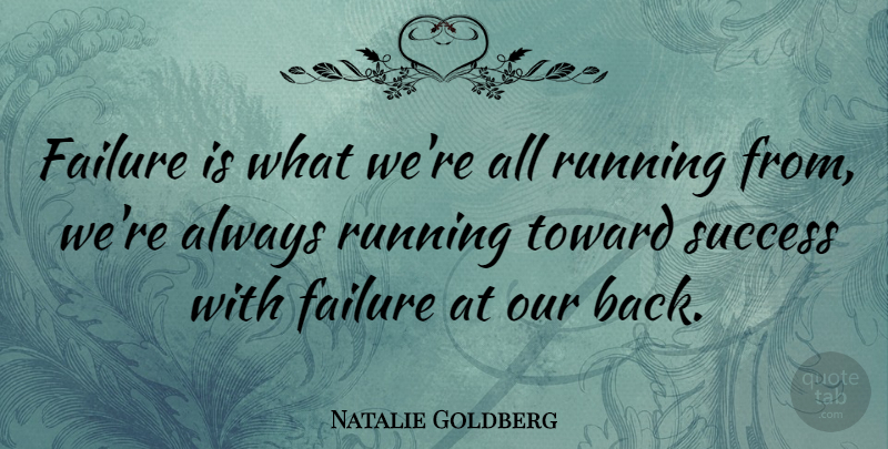 Natalie Goldberg Quote About Running, Always Running: Failure Is What Were All...