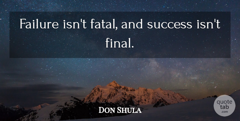 Don Shula Quote About Wrestling, Finals: Failure Isnt Fatal And Success...