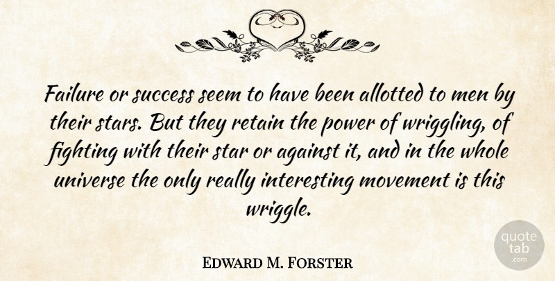 Edward M. Forster Quote About Against, Destiny, Failure, Fighting, Men: Failure Or Success Seem To...