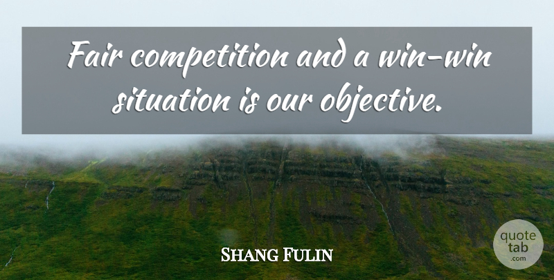 Shang Fulin Quote About Competition, Fair, Situation: Fair Competition And A Win...