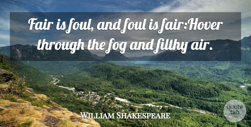 William Shakespeare Quote About Fair, Filthy, Fog, Foul: Fair Is Foul And Foul...
