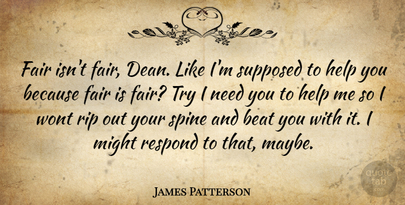 James Patterson Quote About Rip, Trying, Needs: Fair Isnt Fair Dean Like...