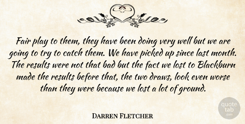 Darren Fletcher Quote About Bad, Catch, Fact, Fair, Last: Fair Play To Them They...