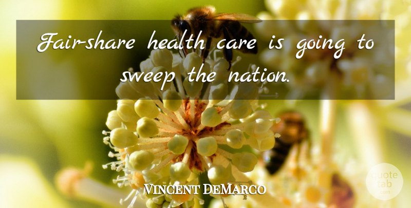Vincent DeMarco Quote About Care, Health, Sweep: Fair Share Health Care Is...