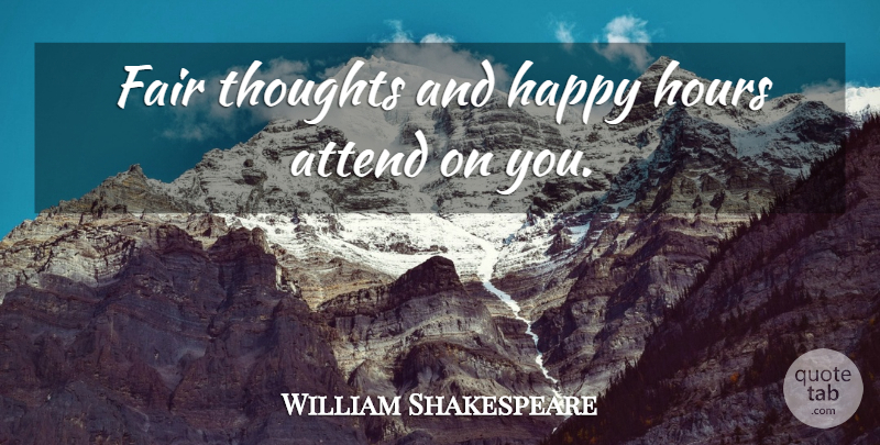William Shakespeare Quote About Fairness, Happy Hour, Hours: Fair Thoughts And Happy Hours...