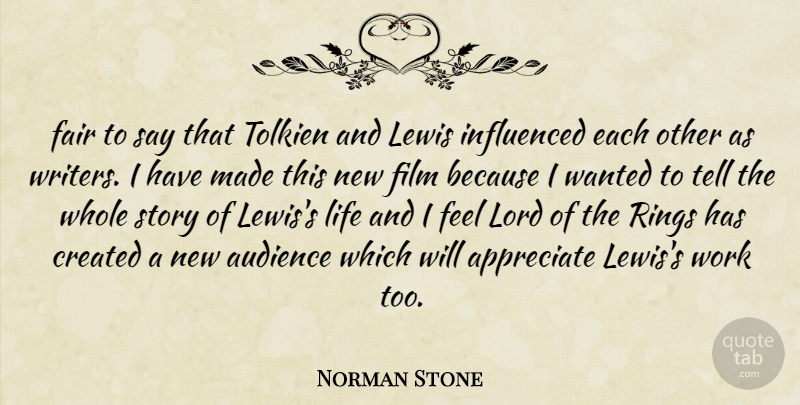 Norman Stone Quote About Appreciate, Audience, Created, Fair, Influenced: Fair To Say That Tolkien...