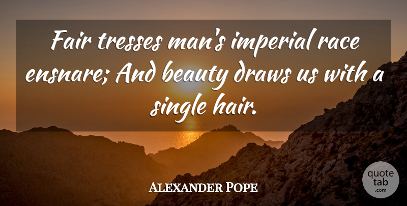 Alexander Pope Quote About Beauty, Men, Hair: Fair Tresses Mans Imperial Race...