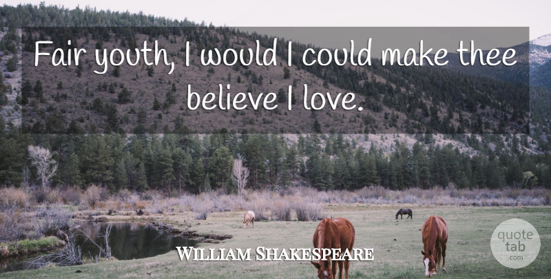 William Shakespeare Quote About Believe, Fairness, Youth: Fair Youth I Would I...