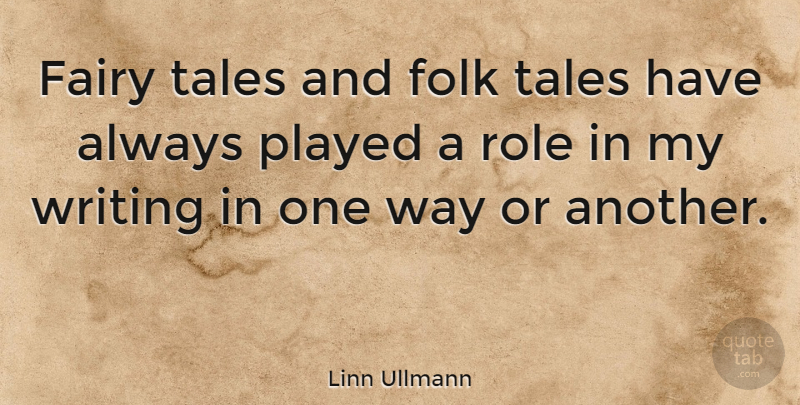 Linn Ullmann Quote About Writing, Way, Roles: Fairy Tales And Folk Tales...