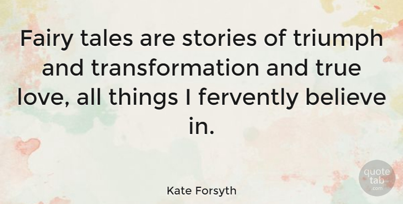 Kate Forsyth Quote About Believe, Fairy, Love, Stories, Tales: Fairy Tales Are Stories Of...