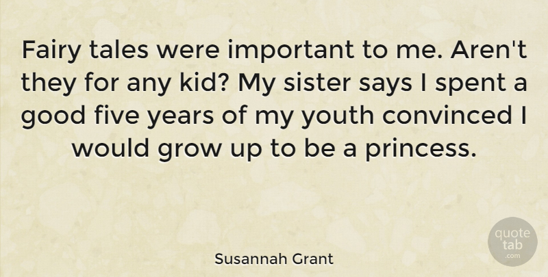 Susannah Grant Quote About Convinced, Fairy, Five, Good, Grow: Fairy Tales Were Important To...