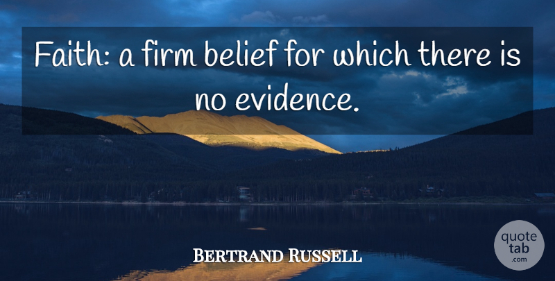 Bertrand Russell Quote About Belief, Firm Beliefs, Evidence: Faith A Firm Belief For...