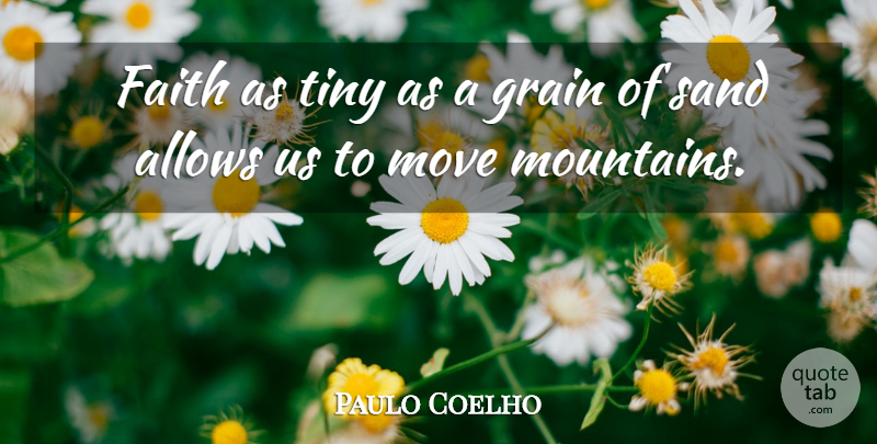 Paulo Coelho Quote About Moving, Mountain, Tiny: Faith As Tiny As A...