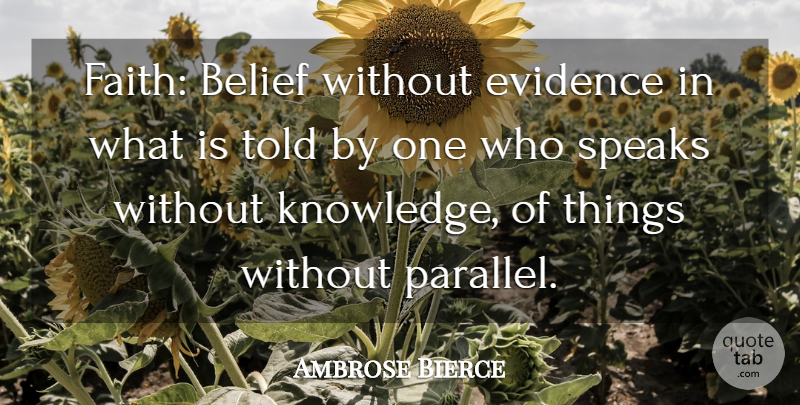 Ambrose Bierce Quote About Inspirational, Faith, Atheist: Faith Belief Without Evidence In...