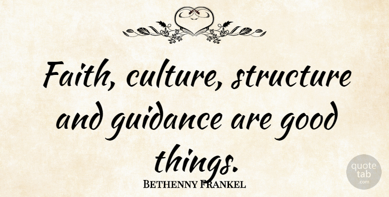 Bethenny Frankel Quote About Culture, Guidance, Good Things: Faith Culture Structure And Guidance...