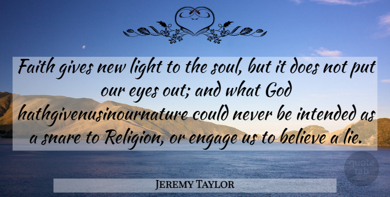 Jeremy Taylor Quote About Lying, Believe, Eye: Faith Gives New Light To...