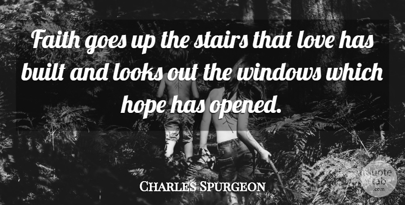 Charles Spurgeon Quote About God, Faith, Christian: Faith Goes Up The Stairs...