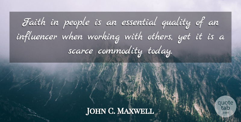 John C. Maxwell Quote About People, Quality, Working With Others: Faith In People Is An...