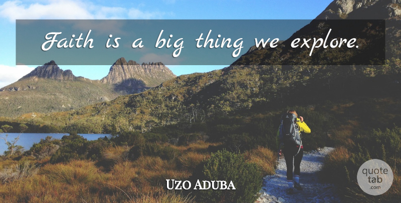 Uzo Aduba Quote About Bigs, Big Things: Faith Is A Big Thing...