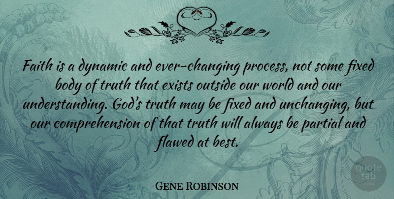 Gene Robinson Quote About Understanding God, Our World, Body: Faith Is A Dynamic And...