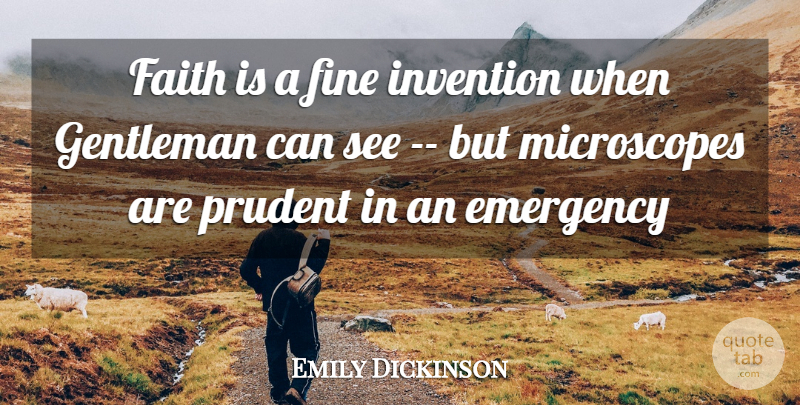 Emily Dickinson Quote About Emergency, Faith, Fine, Gentleman, Invention: Faith Is A Fine Invention...