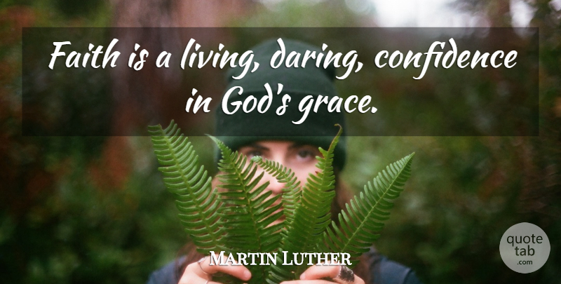 Martin Luther Quote About Faith, Grace, Daring: Faith Is A Living Daring...