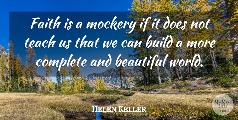 Helen Keller Quote About Beautiful, World, Doe: Faith Is A Mockery If...