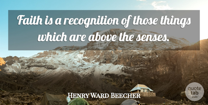 Henry Ward Beecher Quote About Faith, Recognition, Senses: Faith Is A Recognition Of...