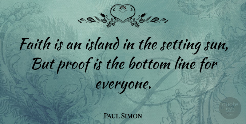 Paul Simon Quote About Faith, Reality, Islands: Faith Is An Island In...