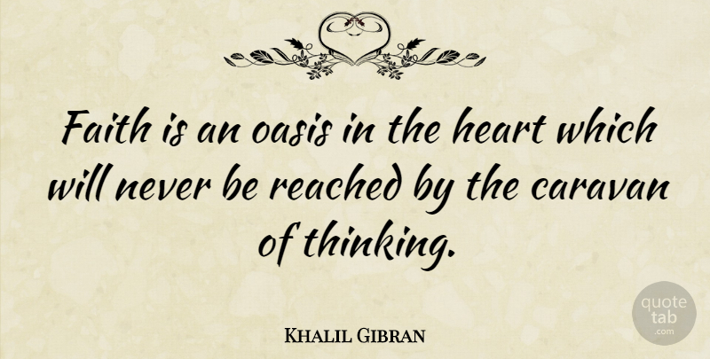 Khalil Gibran Quote About Faith, Uplifting, Philosophical: Faith Is An Oasis In...