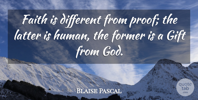 Blaise Pascal Quote About Faith, Different, Latter: Faith Is Different From Proof...
