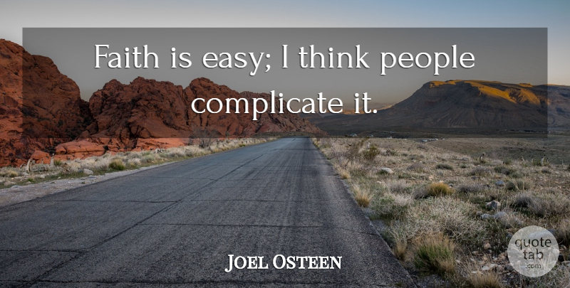 Joel Osteen Quote About Faith, People: Faith Is Easy I Think...