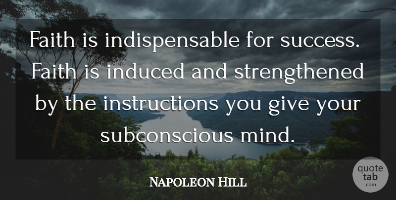 Napoleon Hill Quote About Giving, Mind, Instruction: Faith Is Indispensable For Success...