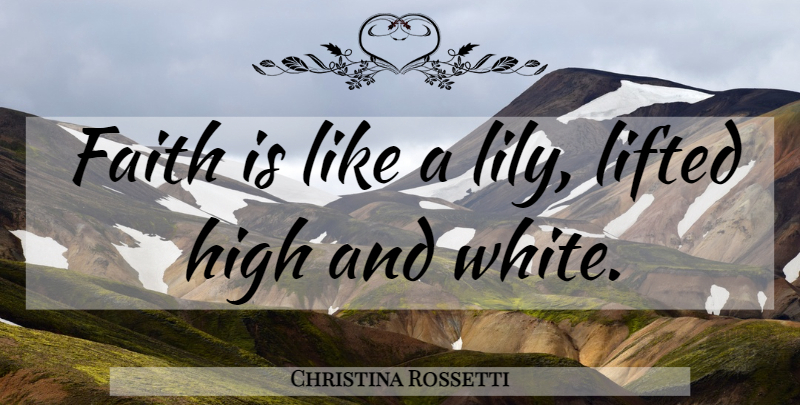 Christina Rossetti Quote About White, Lilies: Faith Is Like A Lily...