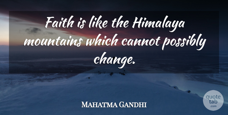 Mahatma Gandhi Quote About Faith, Mountain, Himalayas: Faith Is Like The Himalaya...