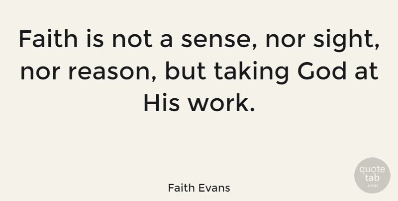 Faith Evans Quote About Sight, Reason: Faith Is Not A Sense...