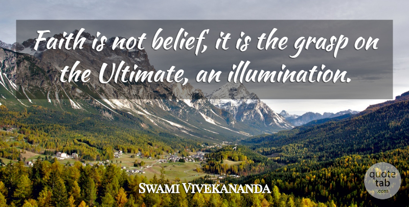 Swami Vivekananda Quote About Faith, Illumination, Belief: Faith Is Not Belief It...