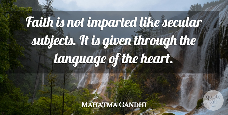 Mahatma Gandhi Quote About Heart, Religion, Language: Faith Is Not Imparted Like...